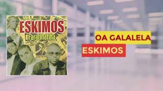 Oa Galalela  Eskimos Official Audio [upl. by Leschen782]