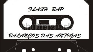 Flash Rap quot Balanços das Antigas quot [upl. by Hedvig968]