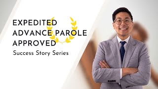 Expedited Advance Parole Requests Approved A Tsang and Associates Success Story [upl. by Gerrard]