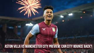 Aston Villa vs Manchester City Premier League Preview 21st Dec 2024 [upl. by Abbey72]