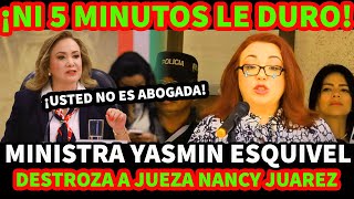 ¡NI 5 MINUTOS LE DURO MINISTRA JASMIN ESQUIVEL DESTROZA A JUEZA NANCY JUAREZ [upl. by Hterrag]