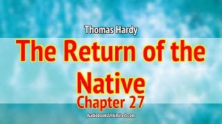 The Return of the Native Audiobook Chapter 27 [upl. by Bergmans]