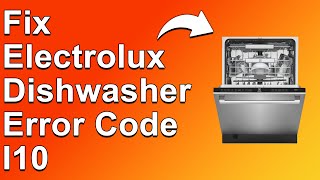 How To Fix Electrolux Dishwasher Error Code I10 Understand The Causes And Solutions To Error I10 [upl. by Drolet933]