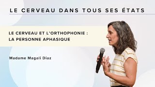 LE CERVEAU ET L’ORTHOPHONIE  LA PERSONNE APHASIQUE  Madame Magali Diaz [upl. by Aranahs984]