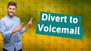 What does divert to voicemail mean [upl. by Josefa]