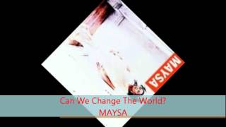 Maysa  CAN WE CHANGE THE WORLD [upl. by Kamp]