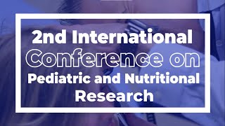 2nd International Conference on Pediatric and Nutritional Research [upl. by Singhal]