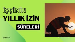 İşçinin Yıllık İzin Süreleri Yıllık Ücretli İzin Hakkı [upl. by Asseret]