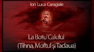 Ion Luca Caragiale  La Botu Calului Tihna Moftul Si Taclaua 2012 teatruradiofonic teatruaudio [upl. by Josefina]