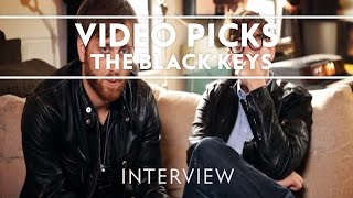 The Black Keys  Video Picks Interview [upl. by Abisha859]