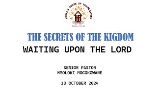 THE SECRETS OF THE KINGDOMWAITING UPON THE LORD BY PASTOR MMOLOKI MOGOKGWANE13 OCTOBER 2024 [upl. by Adora]