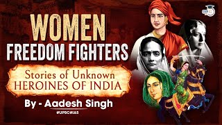 Women Freedom Fighters Stories of Unknown Heroines of India  UPSC  StudyIQ IAS [upl. by Church925]