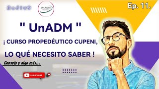 quot UnADM quot ¡ CURSO PROPEDÉUTICO CUPENI LO QUÉ NECESITO SABER   CONSIDERALO  UnAdm  Ep 11 [upl. by Yliram]