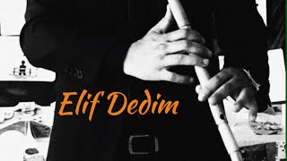 Elif Dedim Ney [upl. by Olds795]