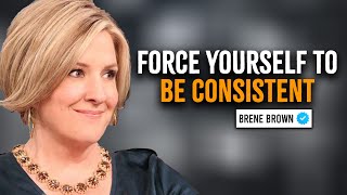 Force Yourself To Be Consistent  Brene Brown Motivation [upl. by Nic]