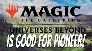 Universes Beyond is GOOD for Standard amp Pioneer My Response to the Big Changes [upl. by Nilekcaj]