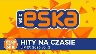 ESKA Hity na Czasie Lipiec 2023 vol 2 – oficjalny mix Radia ESKA [upl. by Chemar]