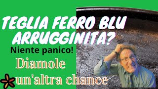 bruciatura teglie ferro blu e recupero dalla ruggine [upl. by Arrej]