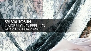 Sylvia Tosun  Underlying Feeling Adam K amp Soha Club Mix [upl. by Eloise]