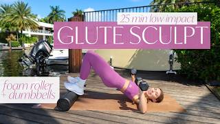 25 MIN GLUTE SCULPT At Home Workout  Foam Roller  Dumbbells [upl. by Priebe]