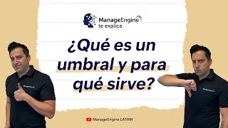 ¿Qué es un umbral y para qué sirve  ManageEngine LATAM [upl. by Diskin]