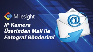 Milesight  IP Kamera Üzerinden Mail ile Fotoğraf Gönderimi [upl. by Brunelle]