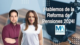 ¡Hablemos de La Reforma de Pensiones 2024 [upl. by Anastasio]