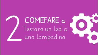 COMEFARE a controllare se una lampadina o un led funziona [upl. by Beauregard]