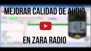 ZararRadio  Mejorar Calidad de Audio en ZaraRadio [upl. by Dimitry]