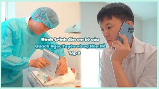 Hành trình đón em bé Vi Cá của Quách Ngọc Tuyên và vợ Hân Hồ Tập 2 [upl. by Osyth889]