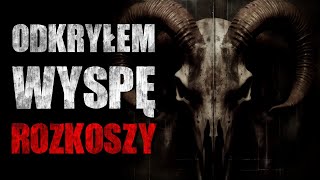 Odkryłem wyspę rozkoszy  Reddit CreepyPasta Lektor PL [upl. by Gnanmos]