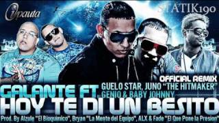 Galante Ft Guelo Star Juno Genio amp Baby Johnny  Hoy Te Di Un Besito Official Remix [upl. by Care764]