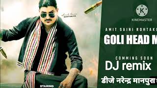 Amit saini rohtakiya New goli head me DJ remix song comming haryanavi Narendra maunpar [upl. by Toulon]