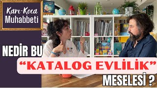 KarıKoca Muhabbeti  9 Nedir bu quotkatalog evliliklerquot meselesi [upl. by Gemma]