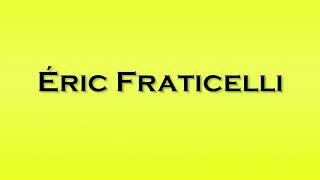 Pronunciation of Eric Fraticelli [upl. by Racklin968]