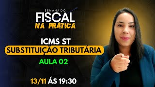 SEMANA FISCALNA PRÁTICA  AULA 02  ICMS ST [upl. by Lenrad]