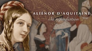 ALIÉNOR DAQUITAINE  UNE RÉPUDIATION MOUVEMENTÉE [upl. by Beard]