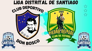 LIGA DISTRITAL DE SANTIAGO  DON BOSCO FC VS PIEDRA DEL SOL FC [upl. by Nelleyram390]