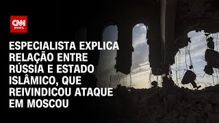 Especialista explica relação entre Rússia e Estado Islâmico que reivindicou ataque em Moscou AGORA [upl. by Adias]