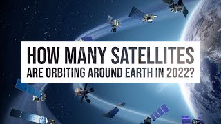 How Many Satellites are orbiting around Earth in 2022 [upl. by Nimrac]