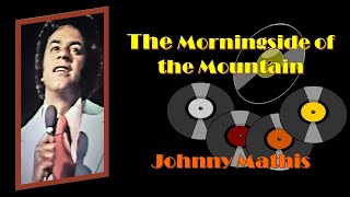 The Morningside of the Mountain  Johnny Mathis [upl. by Gardy873]