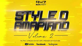 Style O  947 Bloc Party Amapiano Vol 2 [upl. by Zoes]