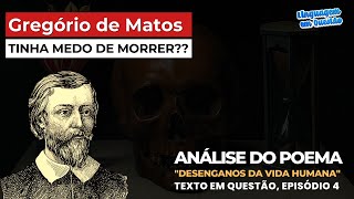 Análise de DESENGANOS DA VIDA HUMANA Gregório de Matos quotPoemas escolhidosquot  Texto Ep 4 UEL [upl. by Chapen289]