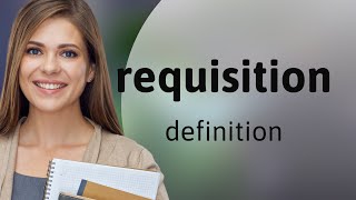 Requisition — REQUISITION meaning [upl. by Wiley98]