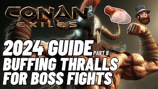 Conan Exiles  2024 Guide  Pt 8 Buffing Thralls For Boss Fights  Beginners Guide [upl. by Melosa]