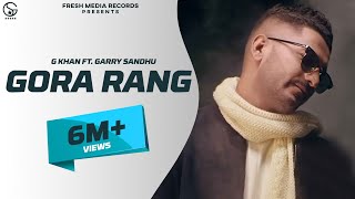 G Khan ft Garry Sandhu  Gora Rang Full Video Song   Ar Deep  Fresh Media Records [upl. by Inoek593]