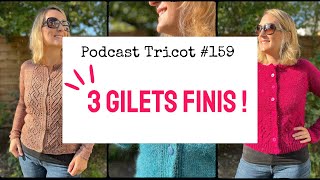 🧶 3 GILETS FINIS   Podcast Tricot 159 [upl. by Espy]