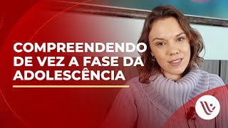 Compreendendo de vez a fase da adolescência [upl. by Nidnarb]