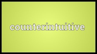 Counterintuitive Meaning [upl. by Talbott]