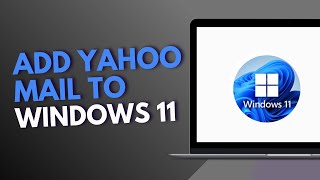 How to Add Yahoo Mail to Windows 11 [upl. by Moor952]